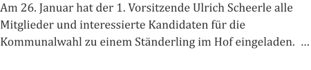 Am 26. Januar hat der 1. Vorsitzende Ulrich Scheerle alle Mitglieder und interessierte Kandidaten für die Kommunalwahl zu einem Ständerling im Hof eingeladen.  …