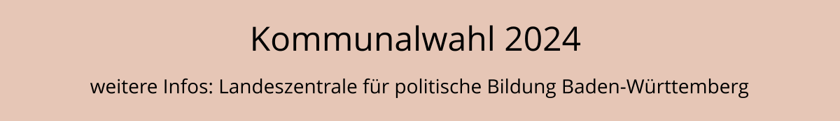 Kommunalwahl 2024 weitere Infos: Landeszentrale für politische Bildung Baden-Württemberg
