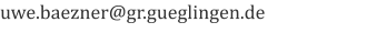 uwe.baezner@gr.gueglingen.de